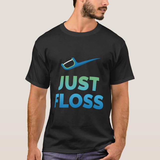 Funny Dentist Gift Just Floss Dental Assistant Hyg T-Shirt (Front)