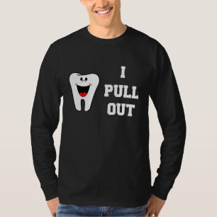 Funny Dentist I Pull Out Gift for Dental Hygienist T-Shirt