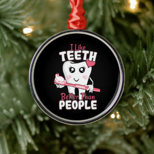 Funny Dentist - Like Teeth Better than People Metal Ornament