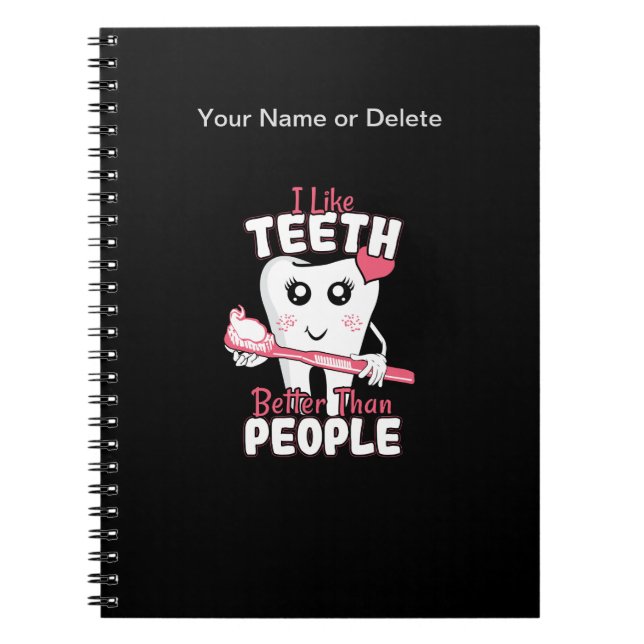 Funny Dentist - Like Teeth Better than People Notebook (Front)