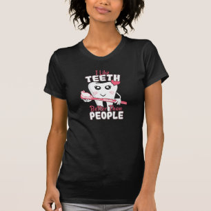 Funny Dentist - Like Teeth Better than People T-Shirt