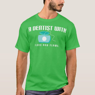 Funny Dentist Quote T-Shirt