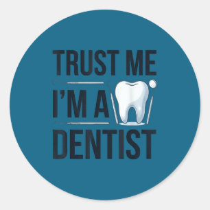 Funny dentist quote trust me im a dentist humour classic round sticker