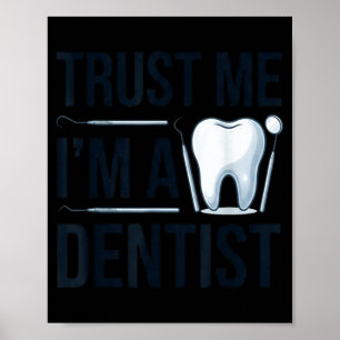 Funny dentist quote trust me im a dentist humour  poster