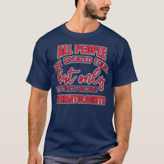 Funny Dermatologist Quote T-Shirt