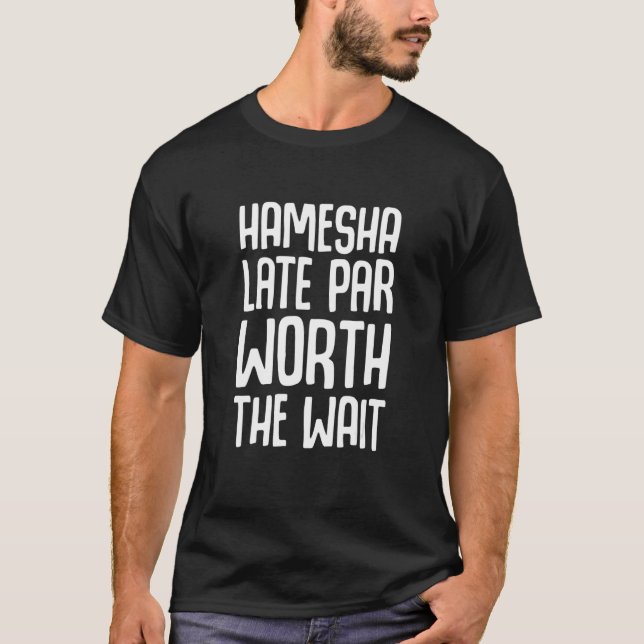 Funny Desi Humor Always Late Hindi Language T-Shirt (Front)