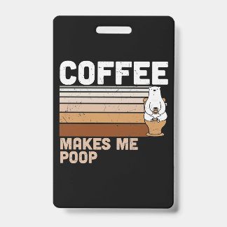 Funny Design Coffee Makes Me Poop Badge