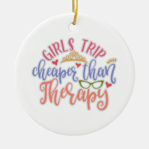 Funny Design Girls Trip Cheaper Than Therapy Ceramic Ornament