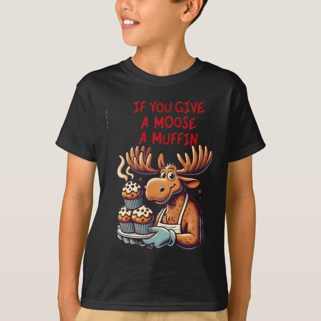 Funny Design If You Give A Moose A Muffin For Men  T-Shirt (Front)