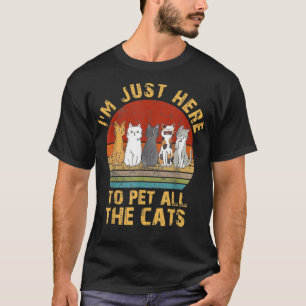 Funny Design I'm just here To pet All the cats for T-Shirt
