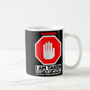 Funny Design I'm Taken For Men - Don't Flirt With Coffee Mug