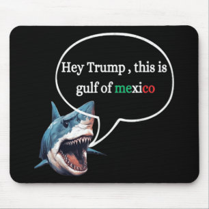 Funny Design Shark Ask Trump This Is Gulf Of Mexic Mouse Pad