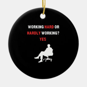Funny Design Working Hard Or Hardly Working Yes Es Ceramic Ornament