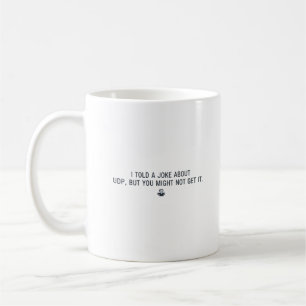Funny Developer Mug - UDP Joke for Programmers