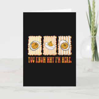 Funny Deviled Eggs You Know Why I’m Here Foodie Th Card