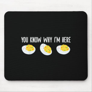 Funny Deviled Eggs You Know Why I'm Here Tee Uni-a Mouse Pad