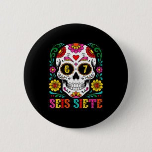 Funny Dia De Los Muertos Sugar Skull Seis Siete 67 2 Inch Round Button