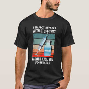 Funny Diabetic Type 1 Diabetes T1D I Inject Myself T-Shirt