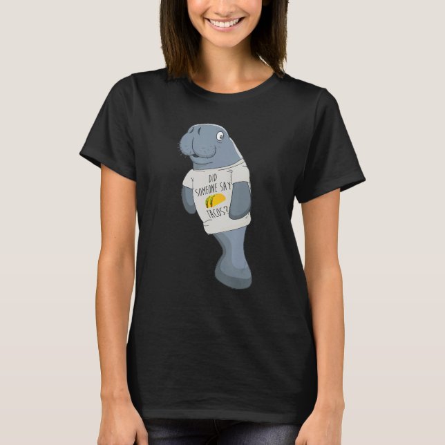Funny Did Someone Say Tacos Floating Manatee Shirt (Front)