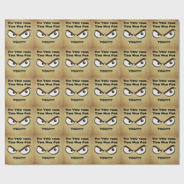 FUNNY Did YOU think this was for YOU??? Wrapping Paper (Flat)