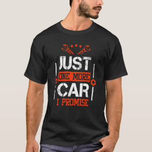 Funny Diesel Mechanic Just One More Car I Promise T-Shirt