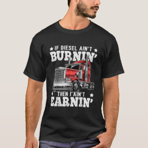 Funny Diesel Trucker Big Rig SemiTrailer Truck Dri T-Shirt