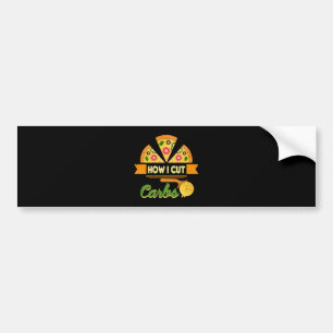 Funny Diet Humour - How I Cut Carbs - Pizza Novelt Bumper Sticker