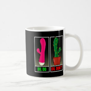 Funny Dil Dil Don' Inappropriate Coffee Mug
