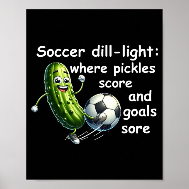 Funny dill pickle playing soccer  poster (Front)
