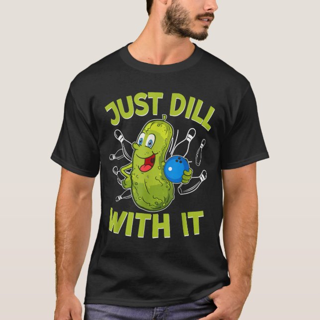 Funny dill with pickle bowling ball bowling lover T-Shirt (Front)
