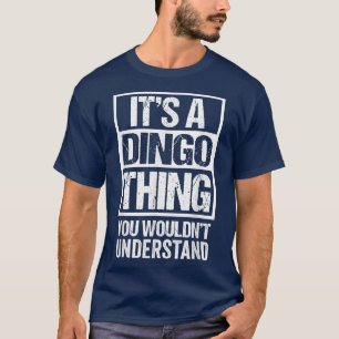 Funny Dingo Parent Quote Its A Dingo Thing Dog Lov T-Shirt