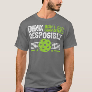 funny Dink Responsibly Don't Get Smashed Picklebal T-Shirt