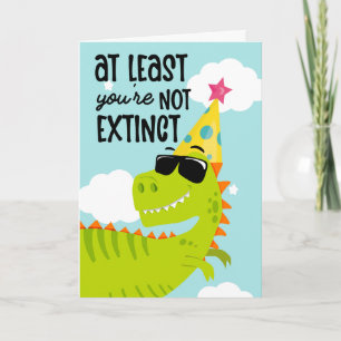 Funny Dinosaur Birthday Card At Least You're Not