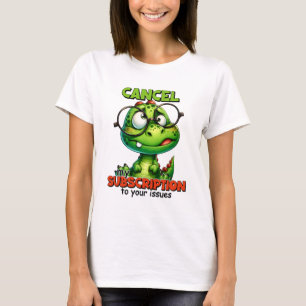 Funny Dinosaur Cancel My Subscription  T-Shirt