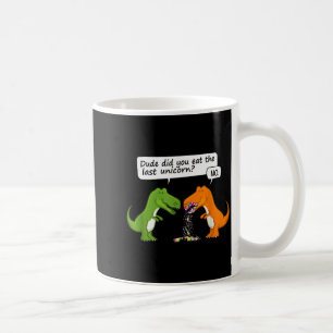 Funny Dinosaur Dude Did You Eat The Last Unicorn T Coffee Mug