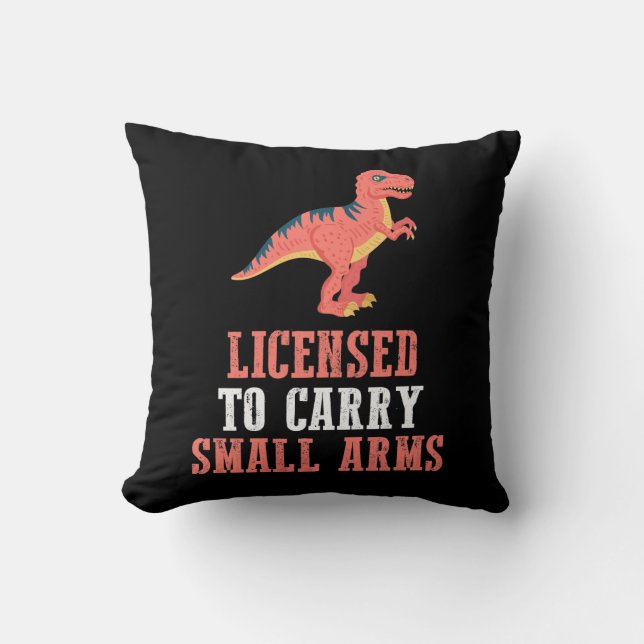 Funny Dinosaur - Licensed To Carry Small Arms Throw Pillow (Front)