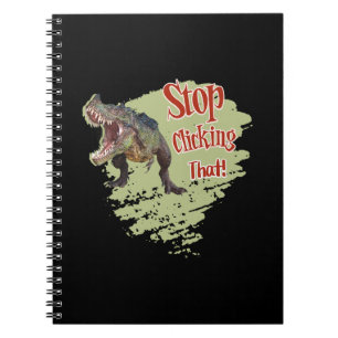 Funny Dinosaur Stop Clicking Notebook