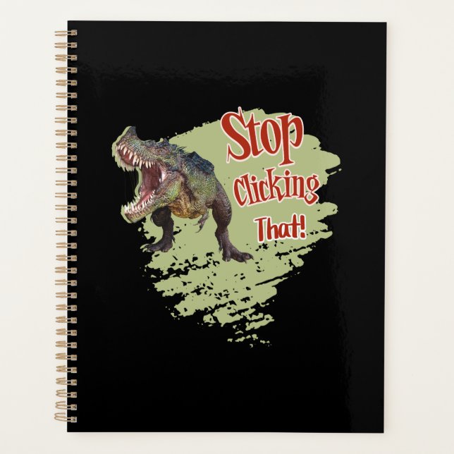Funny Dinosaur Stop Clicking Planner (Front)