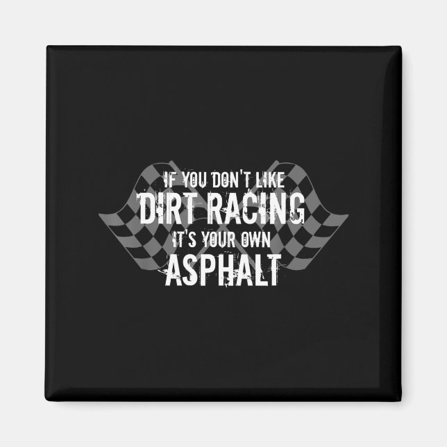 Funny Dirt Track Racing Quotes If You Don't Like D Magnet (Front)