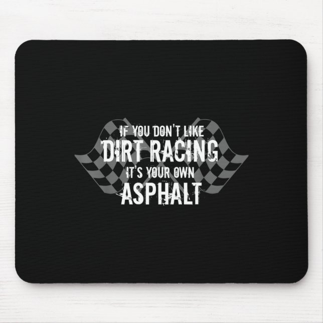 Funny Dirt Track Racing Quotes If You Don't Like D Mouse Pad (Front)