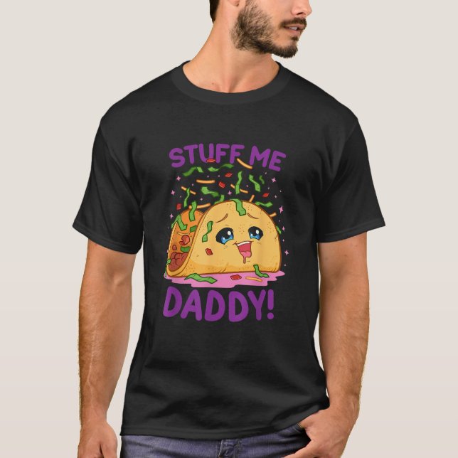 Funny Dirty Pun Stuff Me Daddy Naughty Taco Gift f T-Shirt (Front)