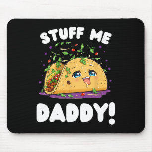 Funny Dirty Stuff Me Daddy Naughty Taco And Pun Fo Mouse Pad