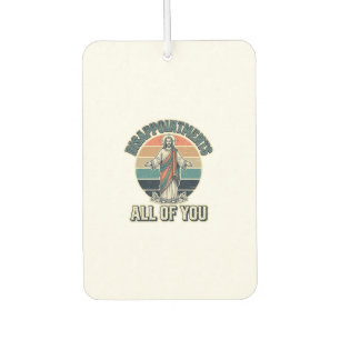 Funny Disappointments All Of You Religious Shirt D Air Freshener