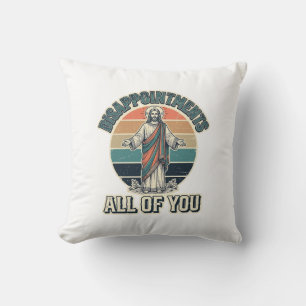 Funny Disappointments All Of You Religious Shirt D Throw Pillow