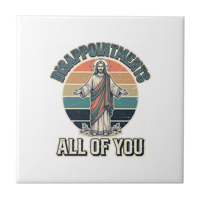 Funny Disappointments All Of You Religious Shirt D Tile (Front)