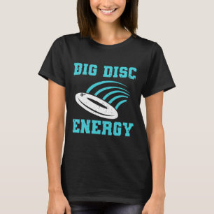 Funny Disc Golf Big Disc Energy T-Shirt