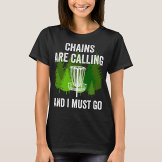 Funny Disc Golf Gift Chains are Calling and I Must T-Shirt