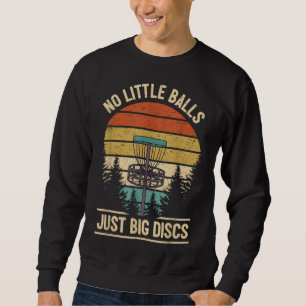 Funny Disc Golf Player Joke I No Little Balls Just Sweatshirt