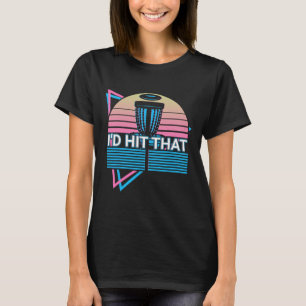 Funny Disc Golf Player Retro I'd Hit That T-Shirt