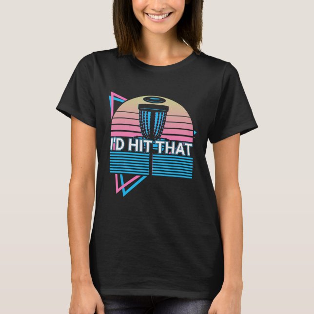 Funny Disc Golf Player Retro I'd Hit That  T-Shirt (Front)